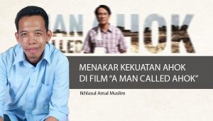 Menakar Kekuatan Ahok di Film “A Man Called Ahok”