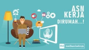 Smart ASN 4.0, PNS Bisa Kerja dari Rumah, Tidak Perlu Masuk Kantor