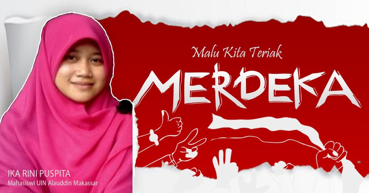Malu Kita Teriak Merdeka Ika Rini Puspita Mahasiswi UIN Alauddin Makassar