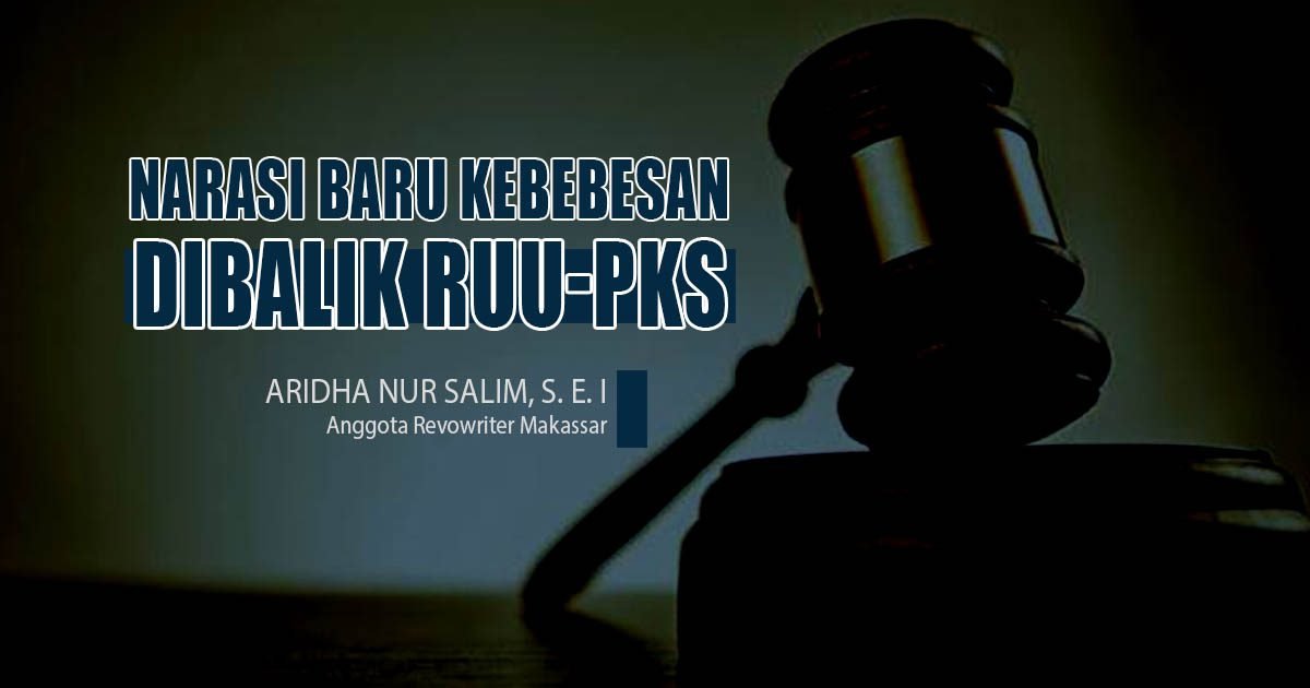 Narasi Baru Kebebasan, Dibalik RUU-PKS (Aridha Nur Salim-Anggota Revowriter Makassar)
