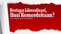Nestapa Liberalisasi, Ilusi Kemerdekaan?