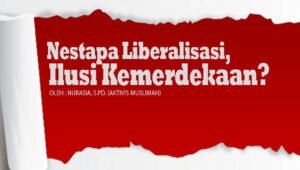 Nestapa Liberalisasi, Ilusi Kemerdekaan?