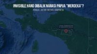 Invisible Hand Dibalik Narasi Papua “Merdeka”?