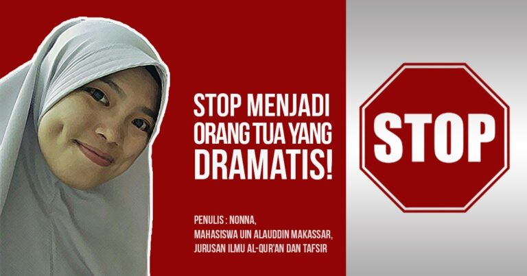 Stop Menjadi Orang Tua yang Dramatis Nonna UIN Alauddin