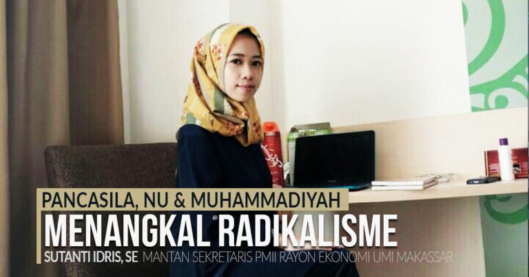 Pancasila, NU & Muhammadiyah Menangkal Radikalisme 1 Pancasila NU Muhammadiyah Menangkal Radikalisme Sutanti Idris Mantan Sekretaris PMII Rayon Ekonomi UMI Makassar