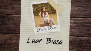 Singel Terbaru Pitta Rose “Luar Biasa”