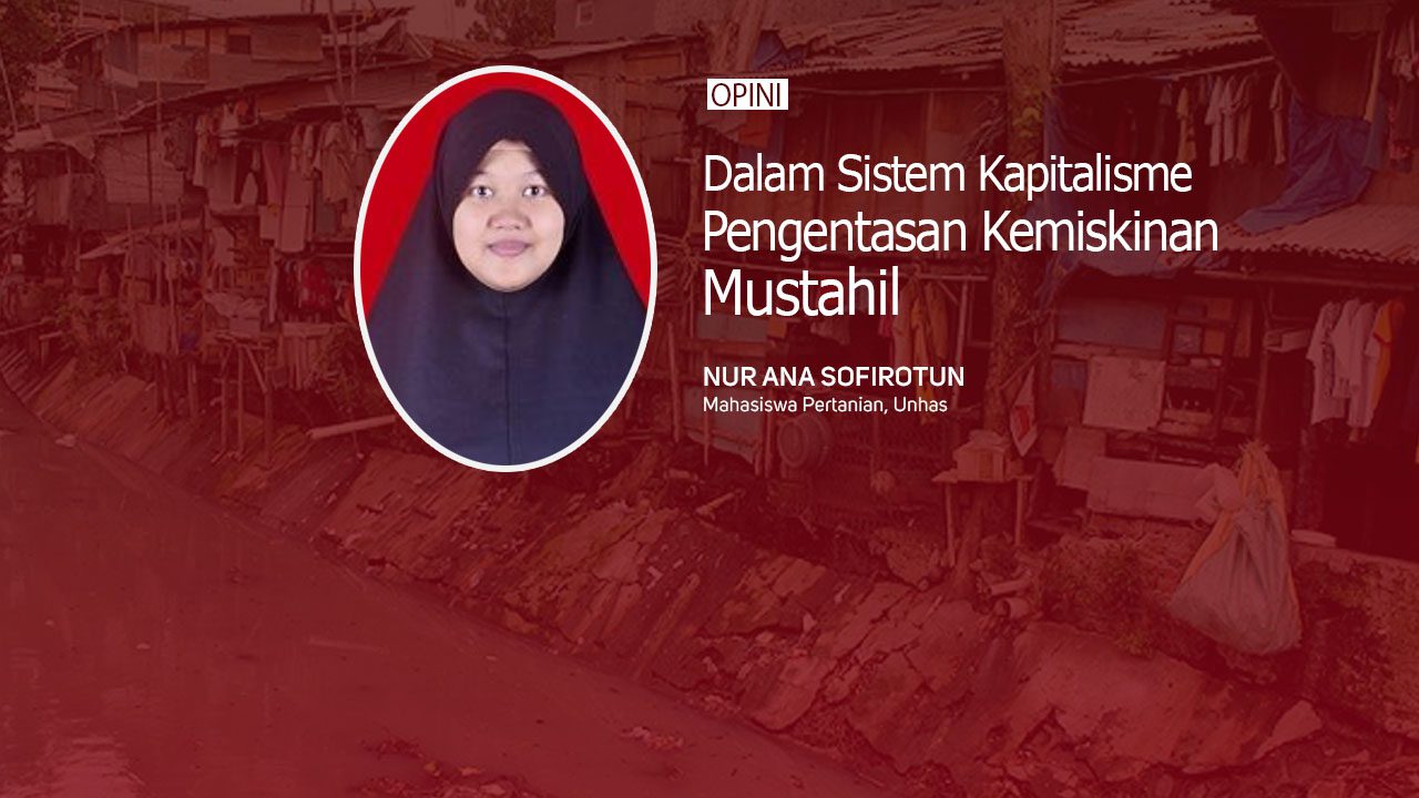 Dalam Sistem Kapitalisme Pengentasan Kemiskinan Mustahil Nur Ana Sofirotun unhas