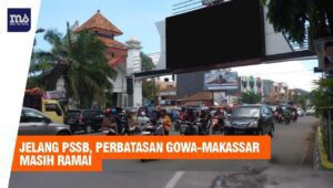 VIDEO: Jelang PSBB, Perbatasan Gowa-Makassar Masih Ramai