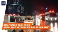 Pasien Naik 100%,  Ini Penampakan Ambulans Antri Masuk RSD Wisma Atlet