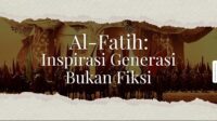 Al-Fatih: Inspirasi Generasi, Bukan Fiksi