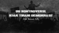 Undang-Undang Kontroversi, Jejak Tirani dalam Demokrasi?