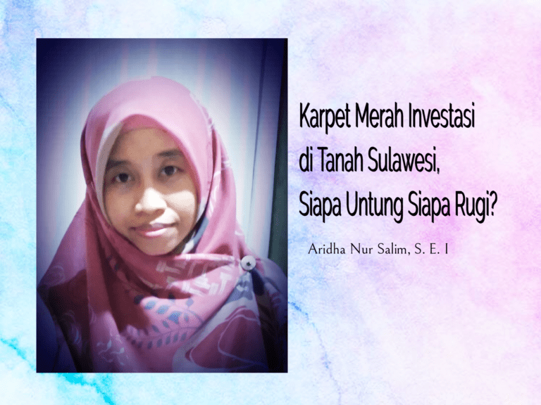 Karpet Merah Investasi di Tanah Sulawesi, Siapa Untung Siapa Rugi?