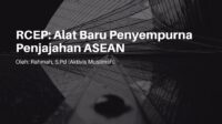 RCEP: Alat Baru Penyempurna Penjajahan ASEAN