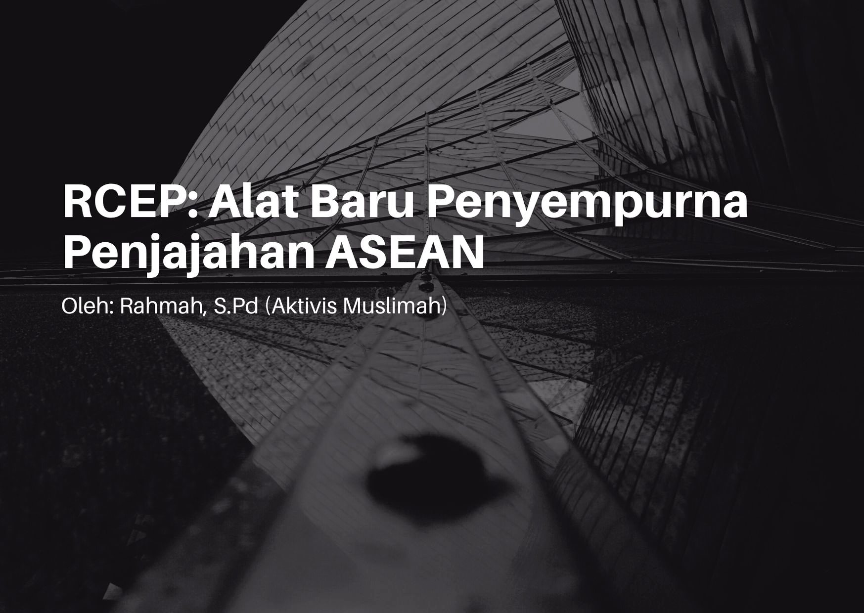 RCEP: Alat Baru Penyempurna Penjajahan ASEAN