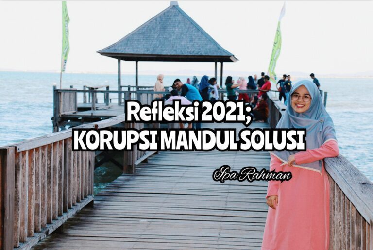 Refleksi 2021: Korupsi Mandul Solusi