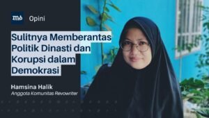 Sulitnya Memberantas Politik Dinasti dan Korupsi dalam Demokrasi