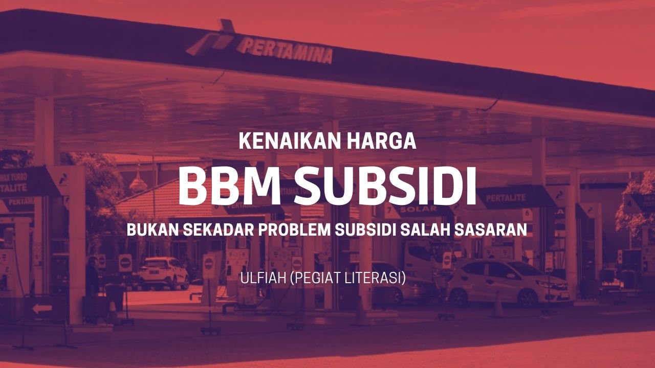 Kenaikan Harga BBM Subsidi, Bukan Sekadar Problem Subsidi Salah Sasaran