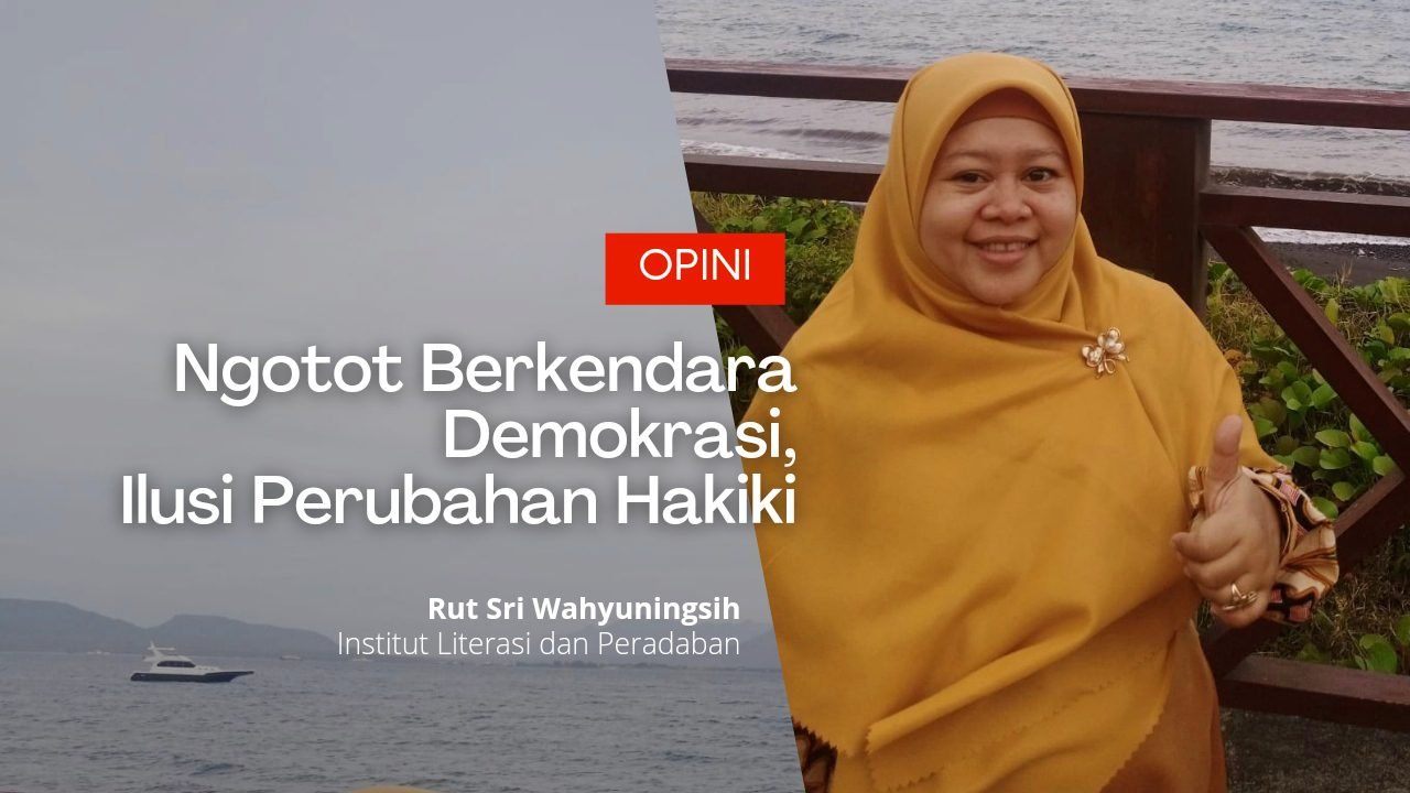 Ngotot Berkendara Demokrasi, Ilusi Perubahan Hakiki