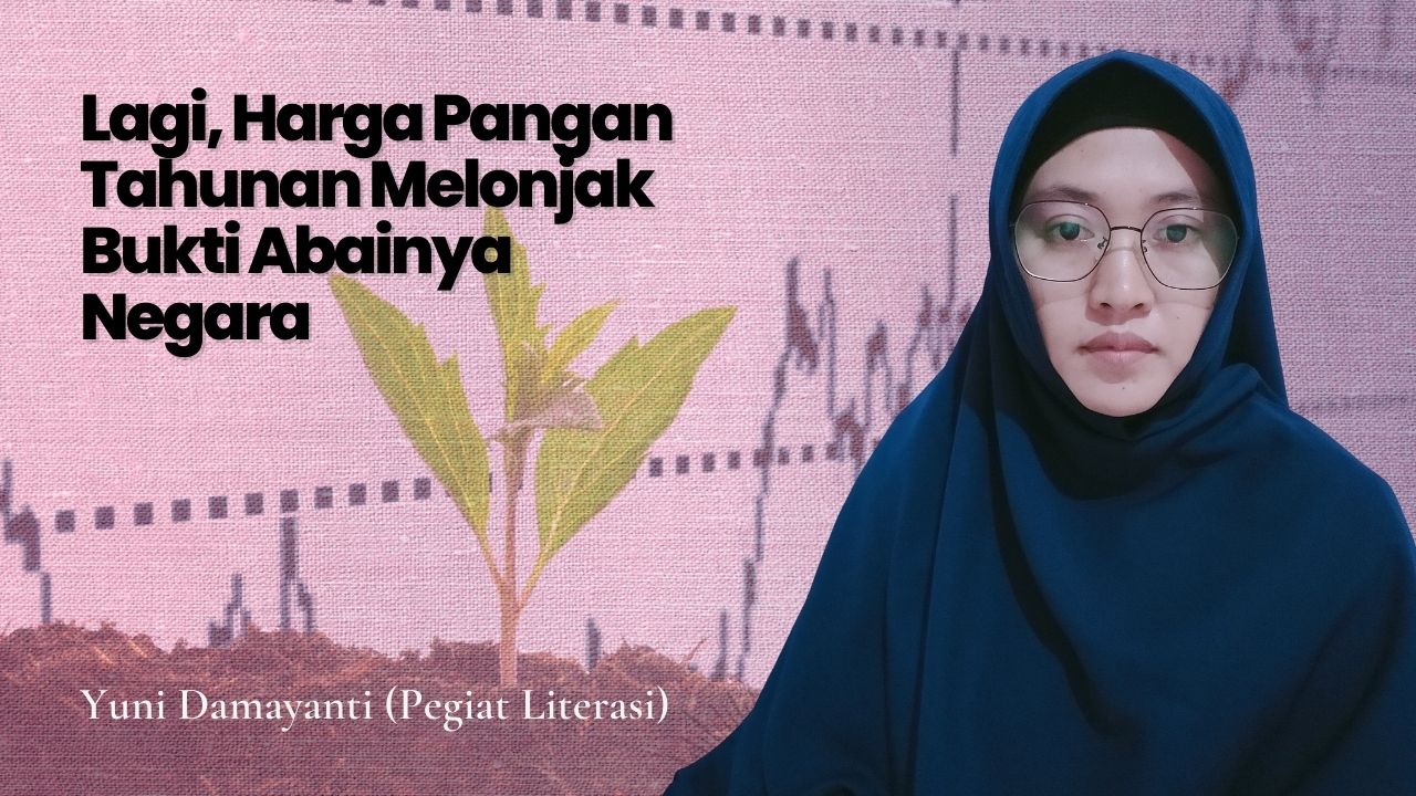 Lagi, Harga Pangan Tahunan Melonjak Bukti Abainya Negara