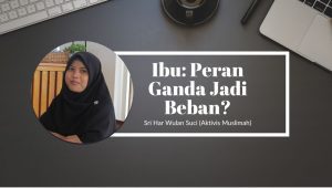 Ibu: Peran Ganda Jadi Beban?