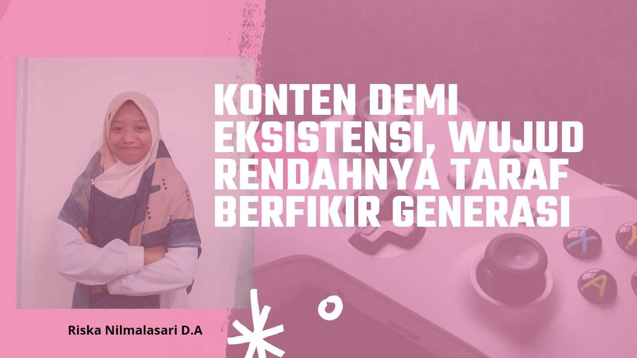 Konten Demi Eksistensi, Wujud Rendahnya Taraf Berpikir Generasi