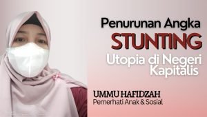 Penurunan Angka Stunting, Utopia di Negeri Kapitalis