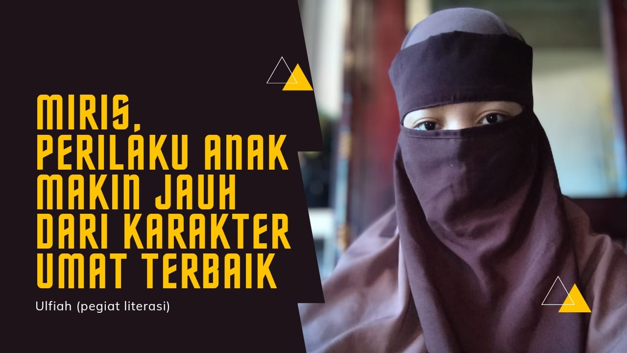 Miris, Perilaku Anak Makin Jauh dari Karakter Umat Terbaik