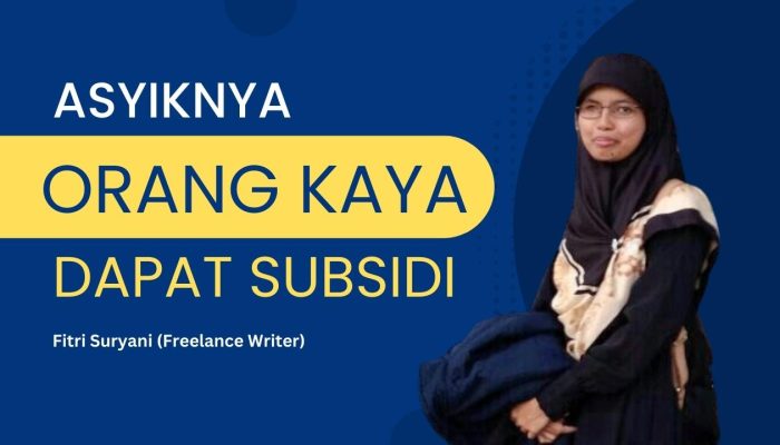 Asyiknya Orang Kaya Dapat Subsidi