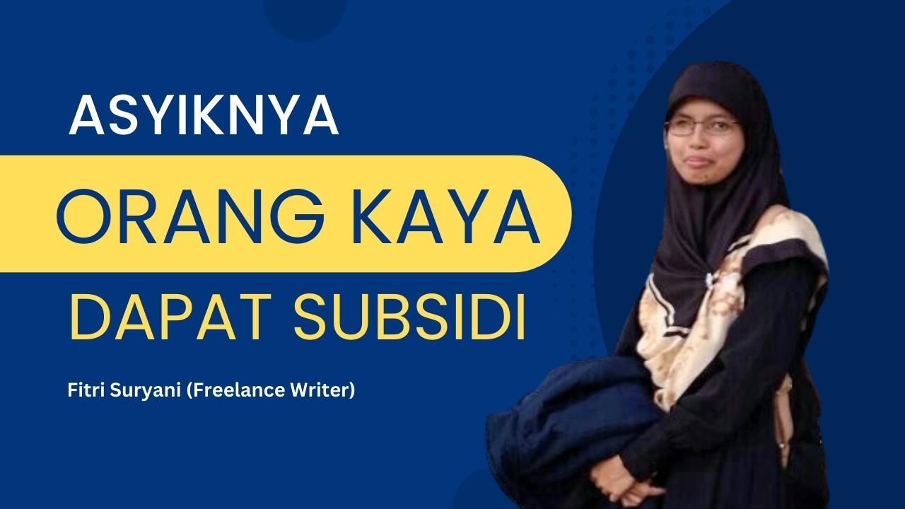 Asyiknya Orang Kaya Dapat Subsidi