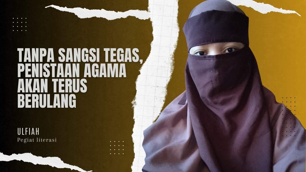 Tanpa Sangsi Tegas, Penistaan Agama Akan Terus Berulang