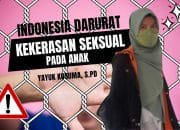 Indonesia Darurat “Kekerasan Seksual” pada Anak