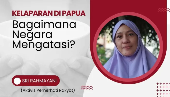 Kelaparan di Papua, Bagaimana Negara Mengatasi?