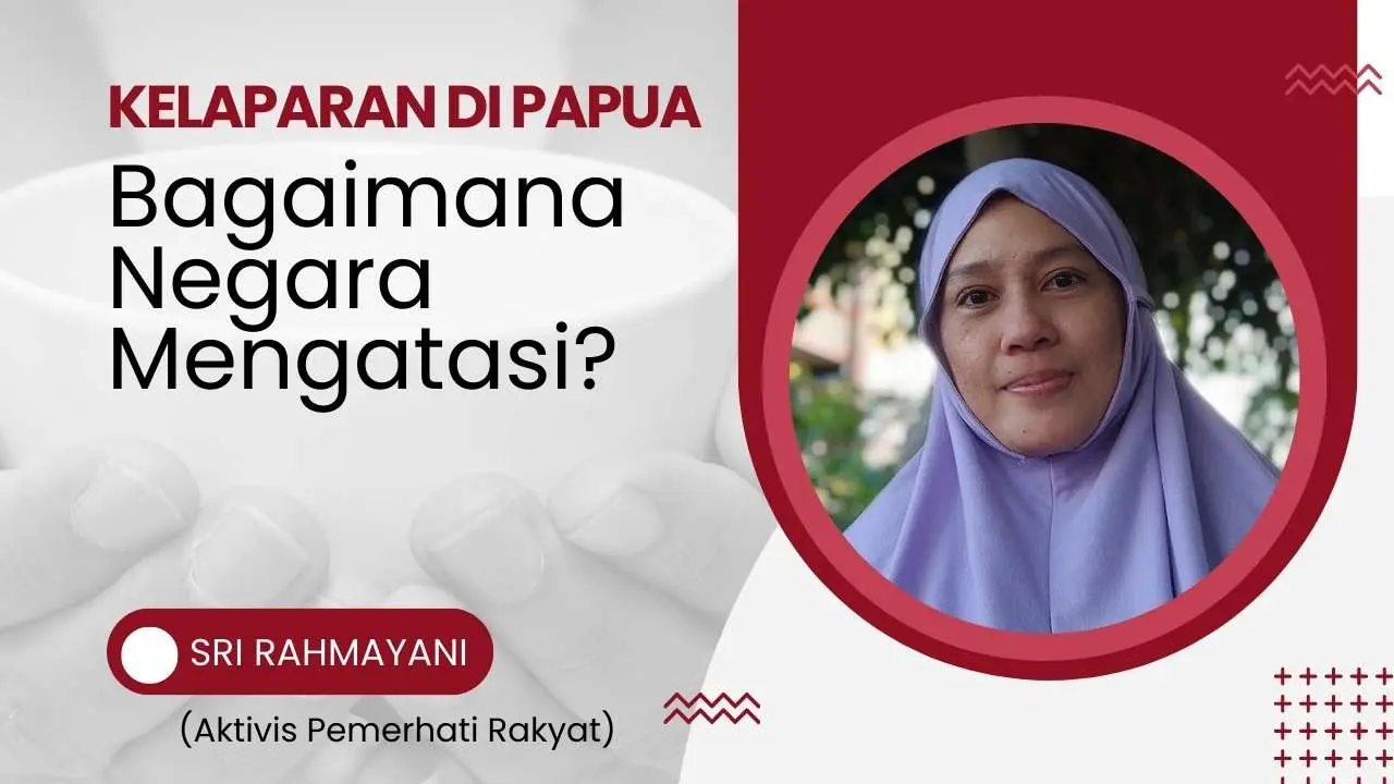 Kelaparan di Papua, Bagaimana Negara Mengatasi?
