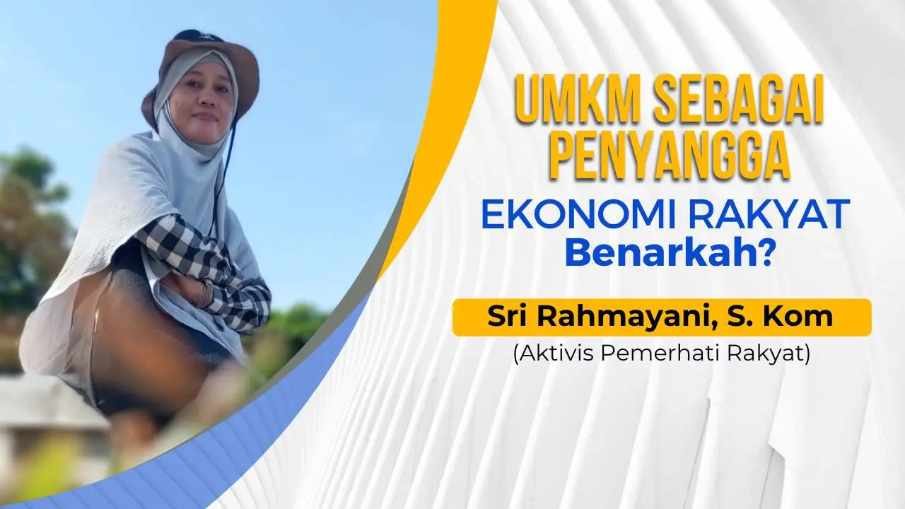UMKM Sebagai Penyangga Ekonomi Rakyat, Benarkah?