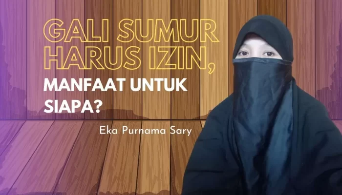 Gali Sumur Harus Izin, Manfaat untuk Siapa?