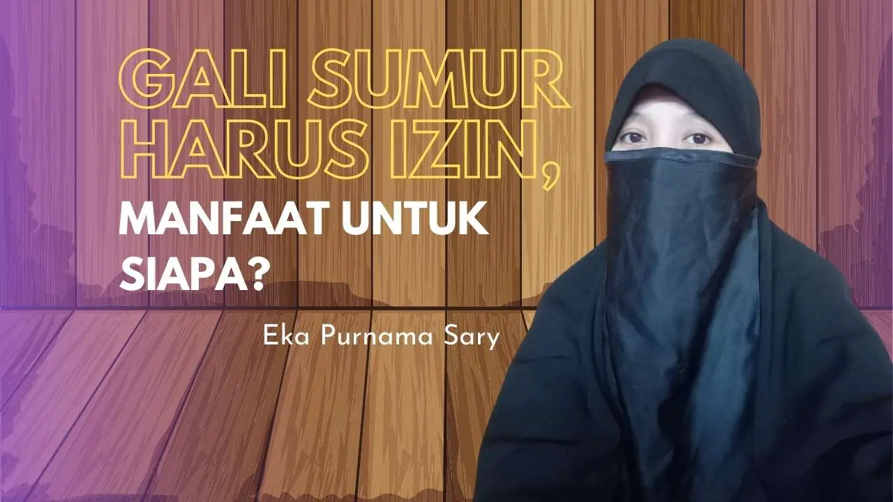 Gali Sumur Harus Izin, Manfaat untuk Siapa?