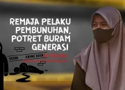 Remaja Pelaku Pembunuhan, Potret Buram Generasi