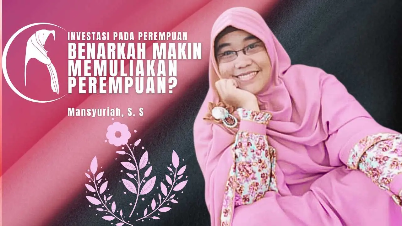 Investasi Pada Perempuan Benarkah Makin Memuliakan Perempuan?