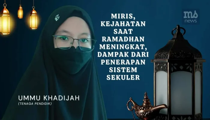 Miris, Kejahatan saat Ramadhan Meningkat, Dampak dari Penerapan Sistem Sekuler