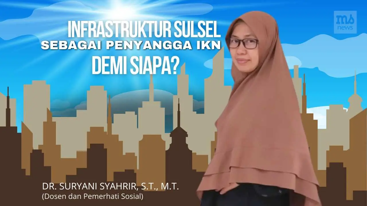 Infrastruktur Sulsel Sebagai Penyangga IKN, Demi Siapa?