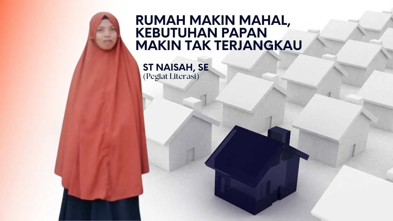 Rumah Makin Mahal, Kebutuhan Papan Makin Tak Terjangkau
