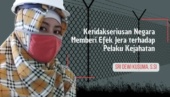 Ketidakseriusan Negara Memberi Efek Jera terhadap Pelaku Kejahatan