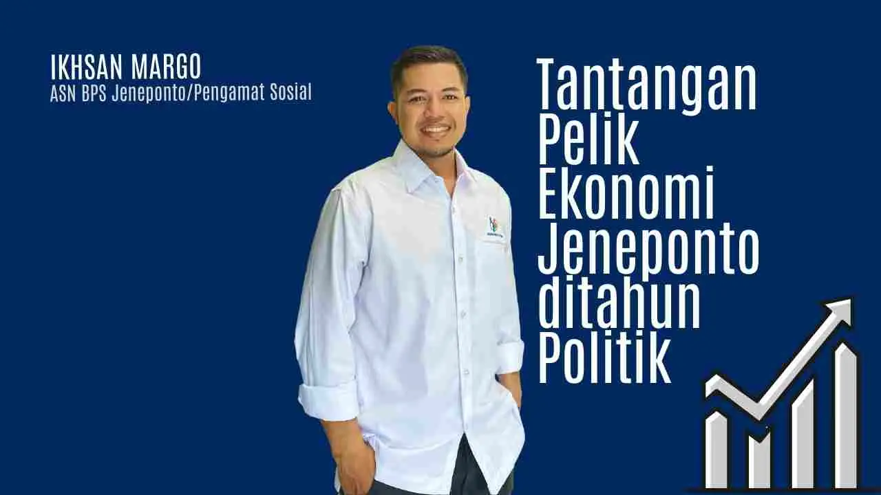 Tantangan Pelik Ekonomi Jeneponto ditahun Politik