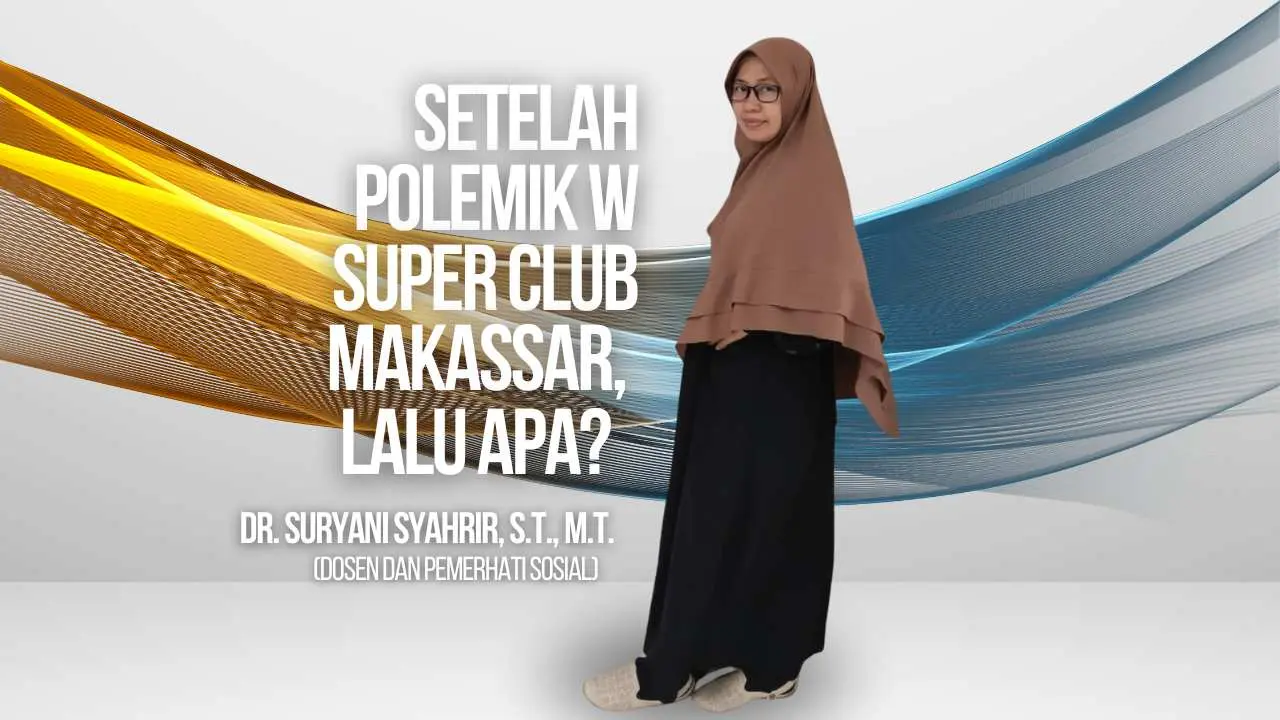 Setelah Polemik W Super Club Makassar, Lalu Apa?