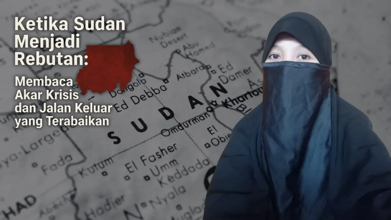 Ketika Sudan Menjadi Rebutan: Membaca Akar Krisis dan Jalan Keluar yang Terabaikan