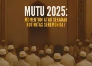 MUTU 2025: Momentum atau Sekadar Rutinitas Seremonial?