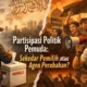 Partisipasi Politik Pemuda: Sekadar Pemilih atau Agen Perubahan?