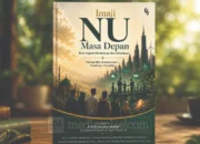 Jelang Muktamar NU ke-35, Buku Imaji NU Masa Depan Tantang Pola Relasi NU dan Negara 9 Imaji NU Masa depan